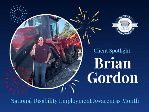Man holding a white cane stands in front of a large red tractor with text reading “Client Spotlight: Brian Gordon"