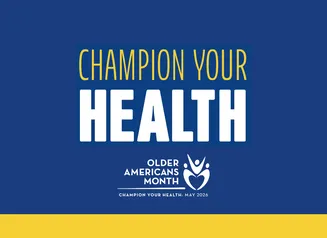 Blue background with text that reads "Champion your health Older Americans Month" 